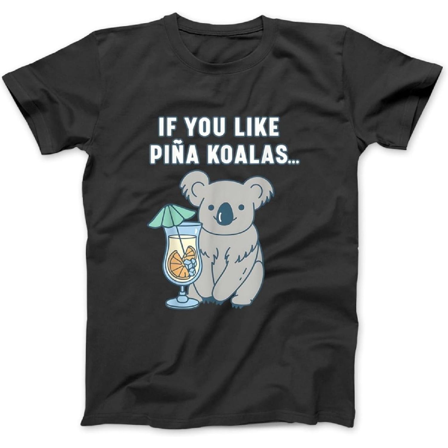 If You Like Pina Koalas Or Do You Like Pina Koalas T-Shirt, Sweatshirt, Hoodie for Men Women Kids Made in Canada Black S