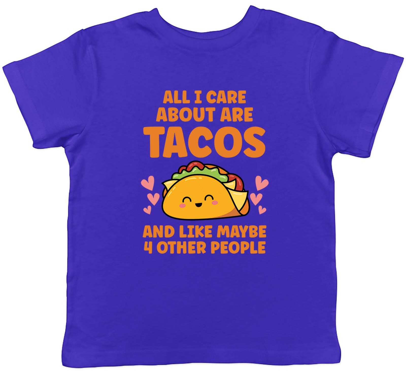 

All I Care About Are Tacos And Maybe 4 Other People Kids T-Shirt Boys Girls Gift 120