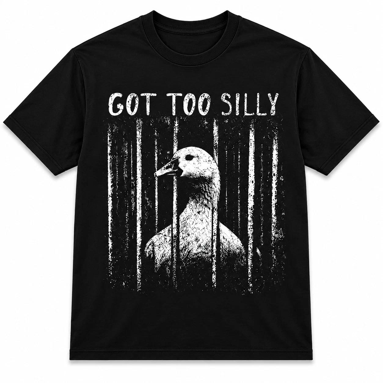 Funny Got Too Silly T-Shirt Ironic Gen Z Meme Graphic Tee Prison Goose Top 2XL