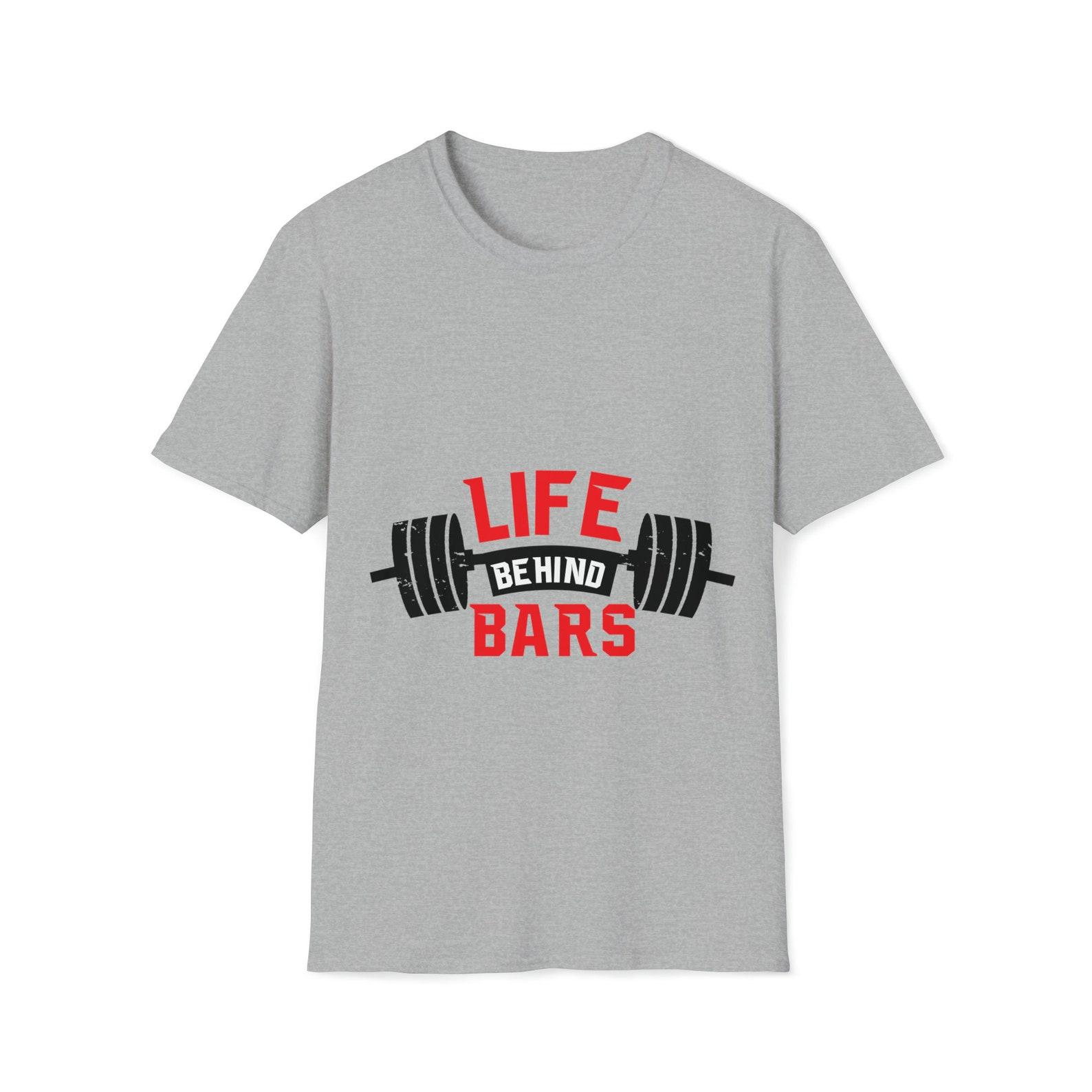 Life behind bars gym T-Shirt 4XL