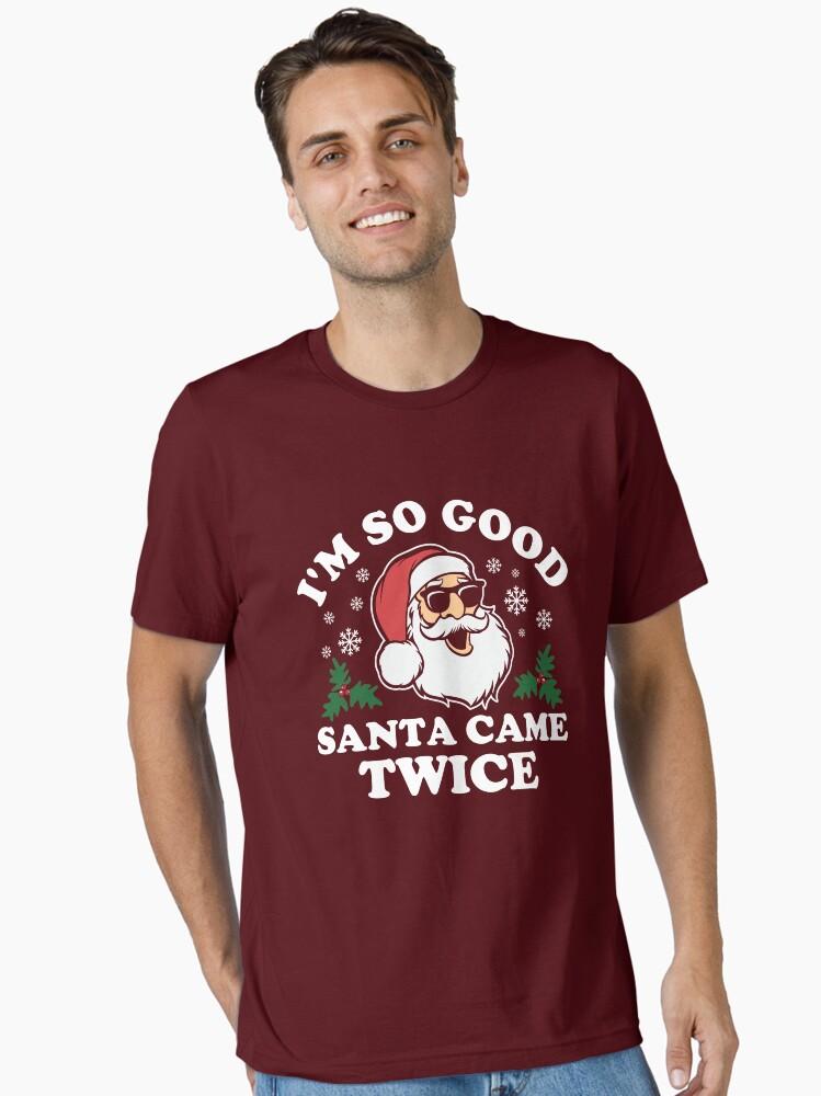 Funny Adult Christmas I'm So Good Santa Came Twice Essential T-Shirt