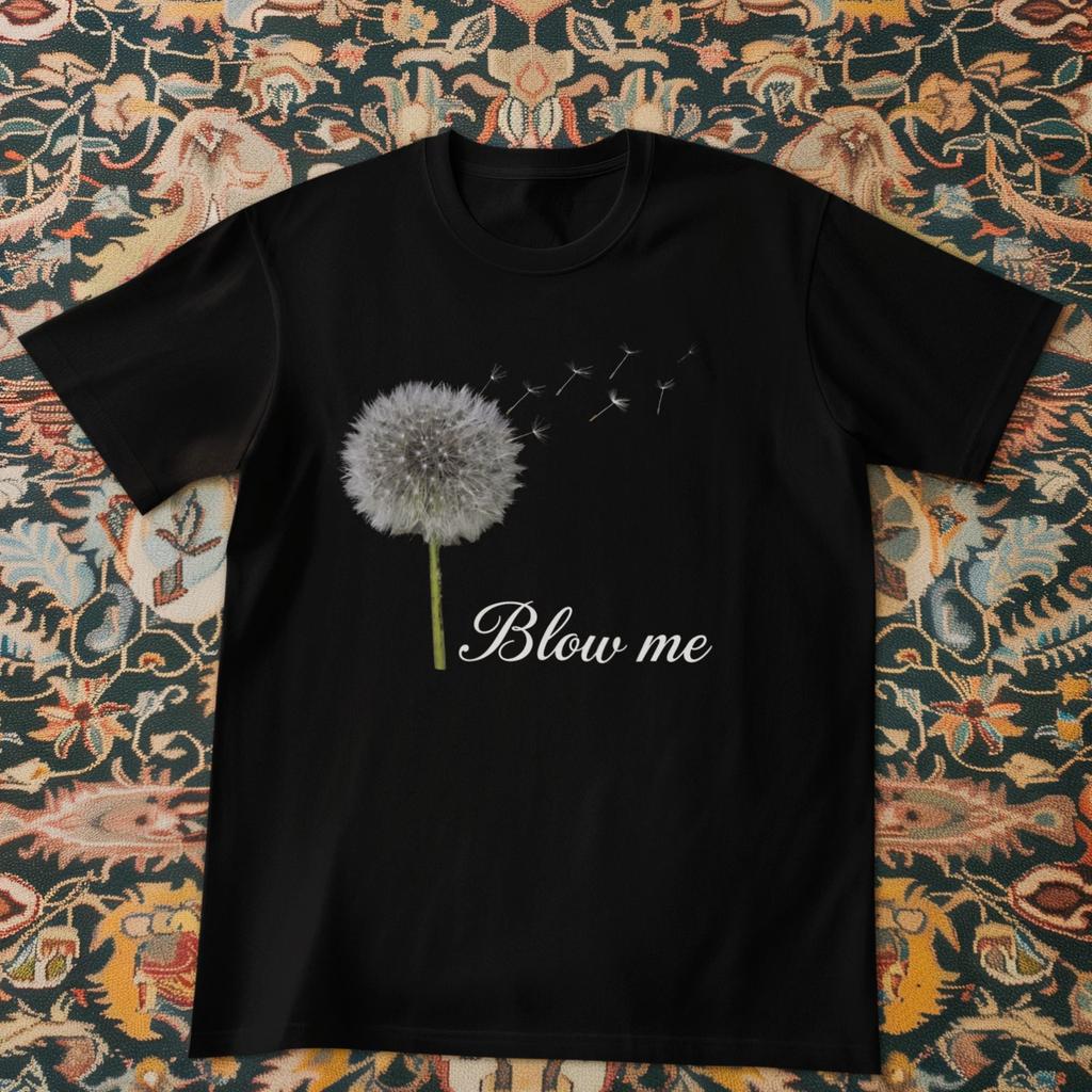 Blow Me Dandelion Funny Graphic T-Shirt Humor Unisex Tee