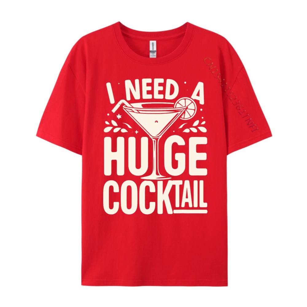 I Need a Huge COCKtail Adult Joke Funny Drinking Quote Vintage T Shirt Men Short Sleeve Tee Japan Style