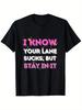 Funny I Know Your Lane Sucks But Stay In It Quote T-Shirt, Summer Casual and Comfortable T-shirt, Fashionable Round Neck