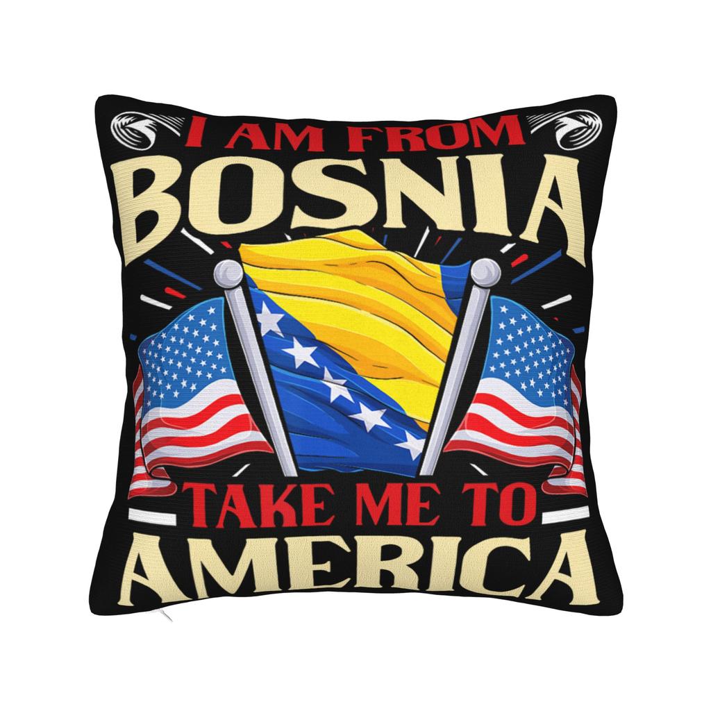 Decorative Pillowcase I Am From Bosnia Take Me To America Merch Home Pillow Case Cover Square Style Multiple Sizes