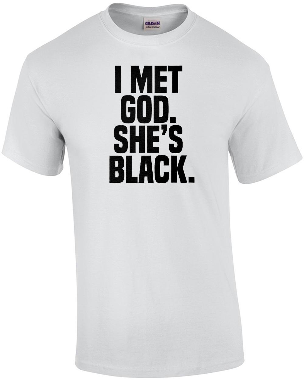 I met god. She s Black. Funny sarcastic religion t-shirt Unisex T-Shirt L