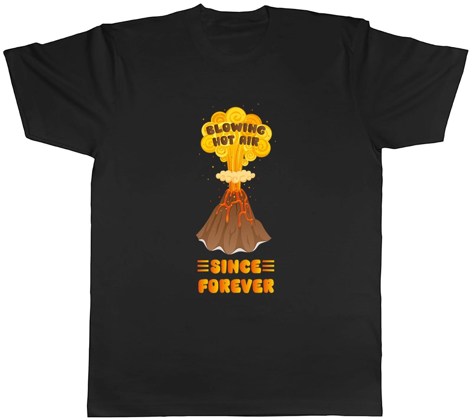 Funny Blowing Hot Air Since Forever Volcanoes Mens T-Shirt Tee Gift Top XXXXL