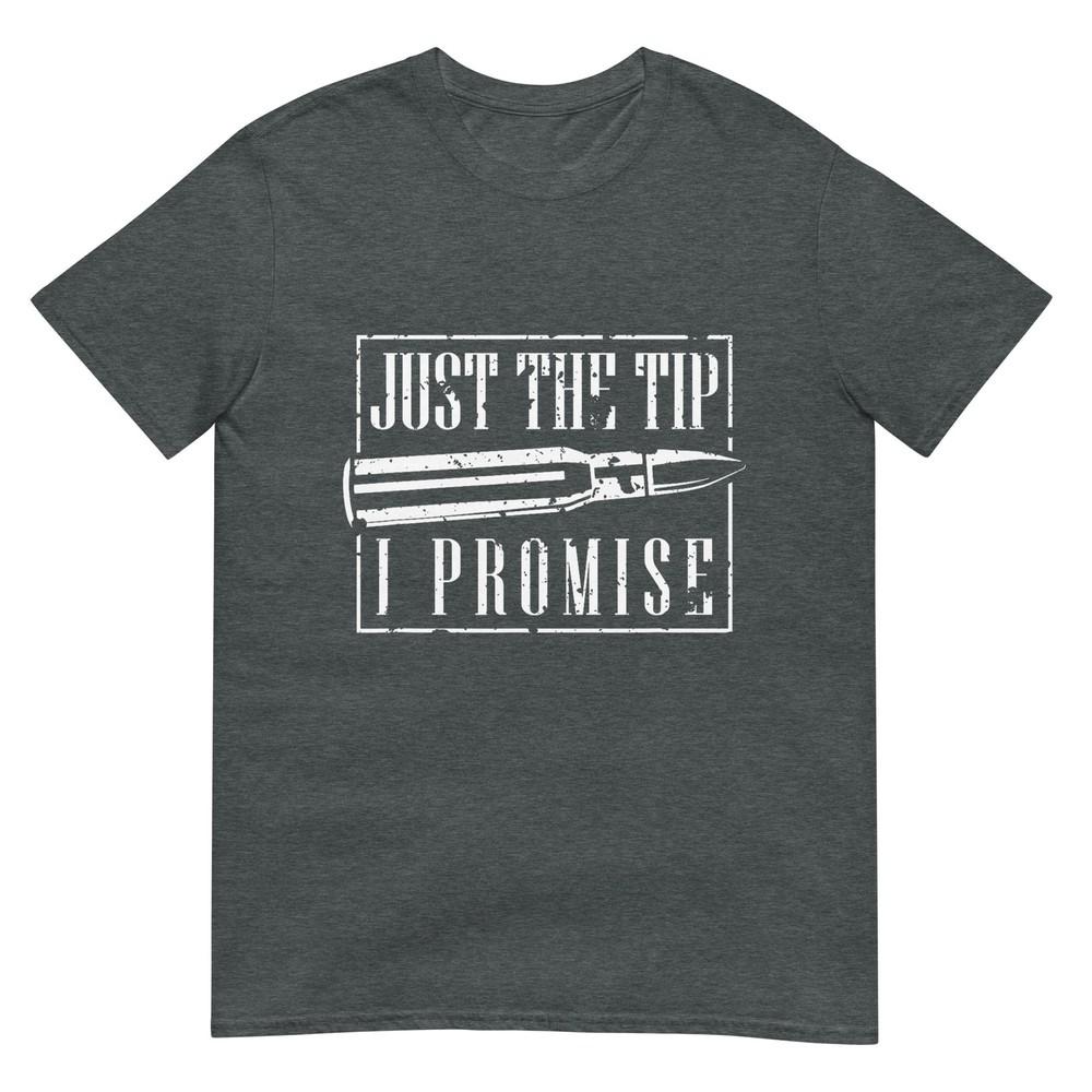 Just The Tip I Promise TShirt A Funny Gun Owner Tee TShirt