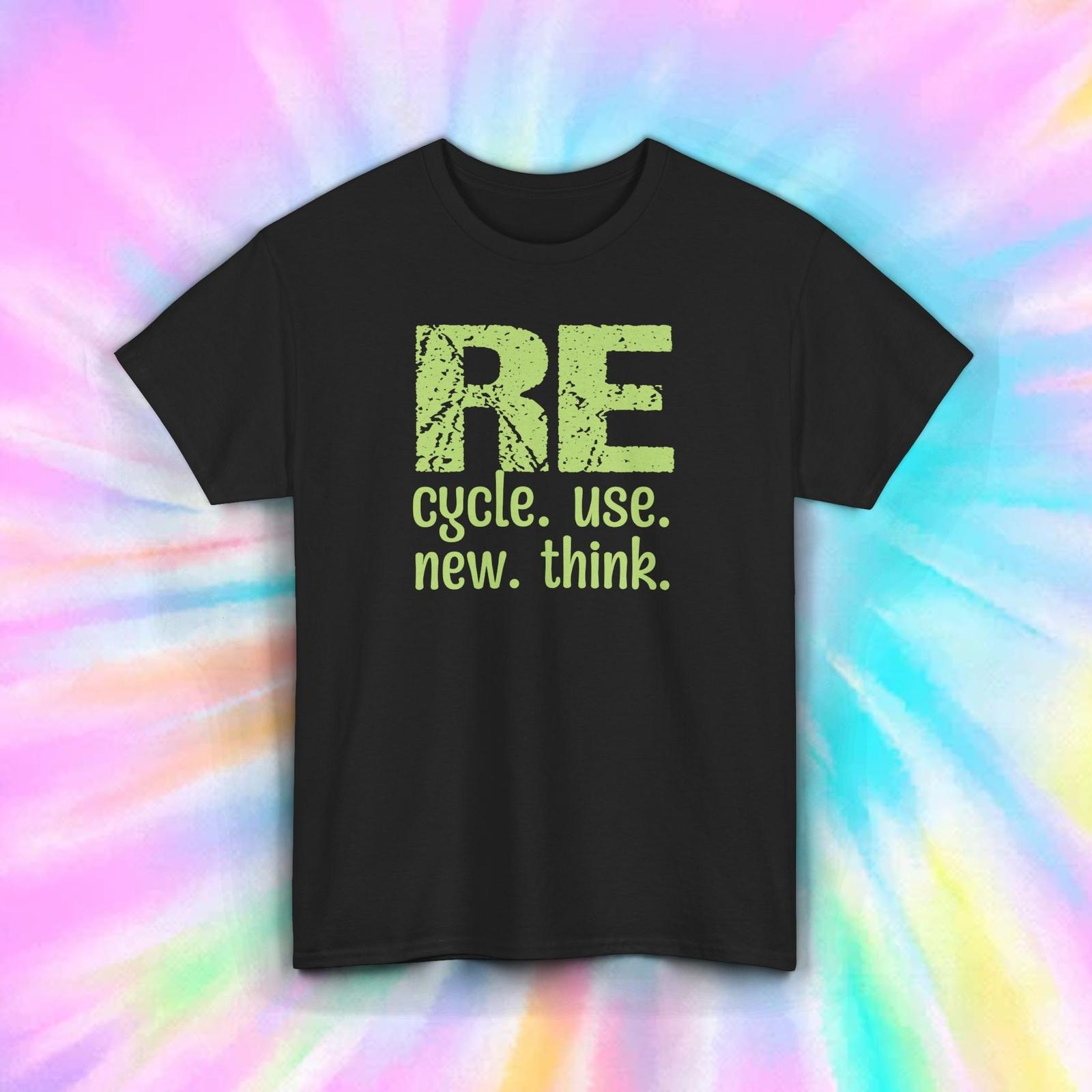 Recycle Use New Think T-Shirt S-5XL Eco Friendly Graphic Tee Green Earth Gift XL