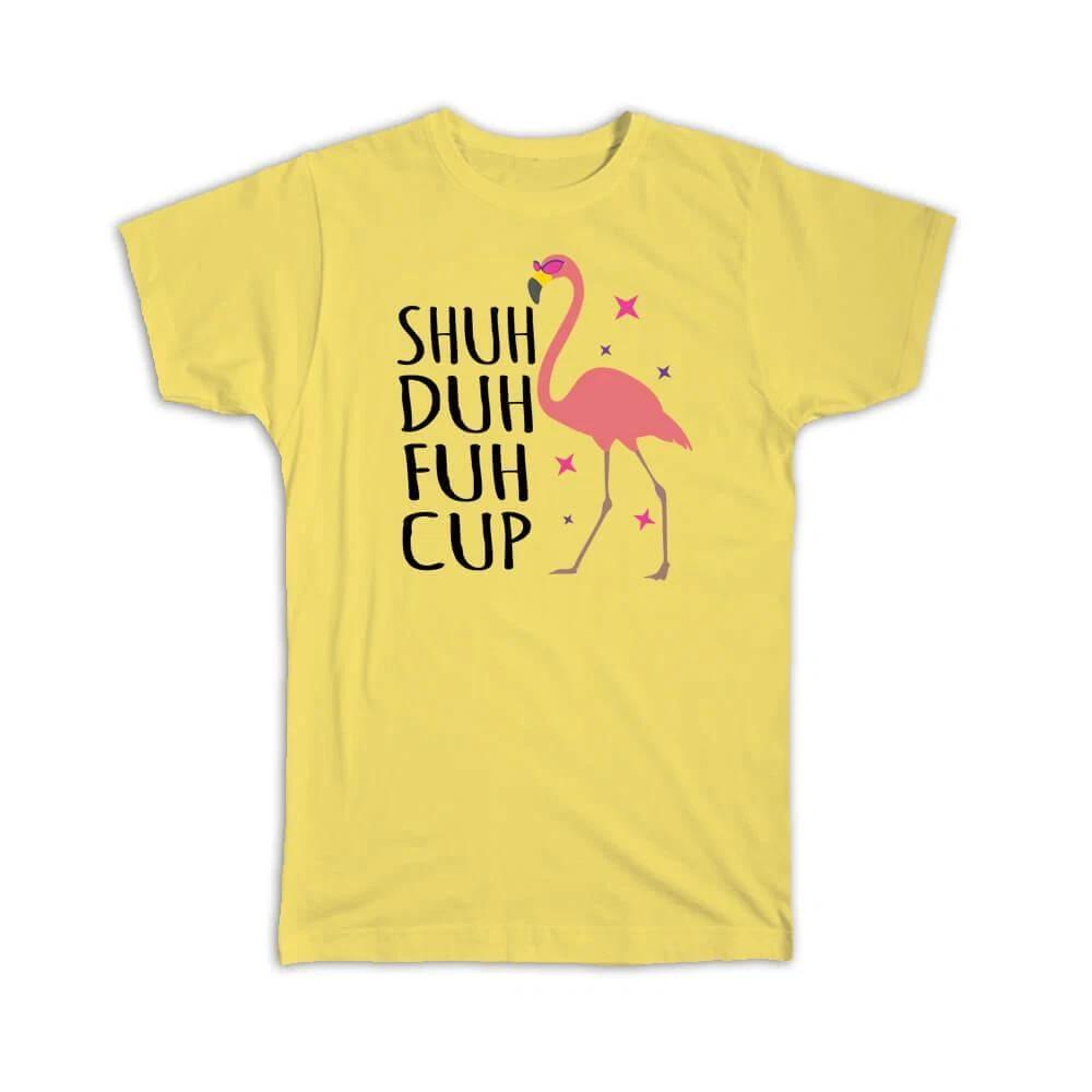 Gift T-Shirt : Shut Duh Fuh Cup Flamingo Tropical Bird Ecology Nature Aviary 3XL