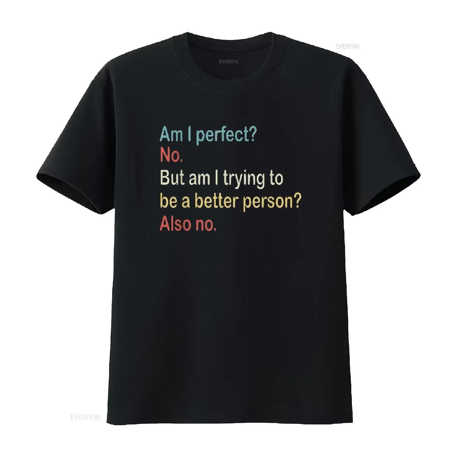 

Mens Am I Perfect No Trying To Be A Better Person Funny Gag T Shirt Black 4X Large vintage Washed Breathable Soft Unisex S чёрный