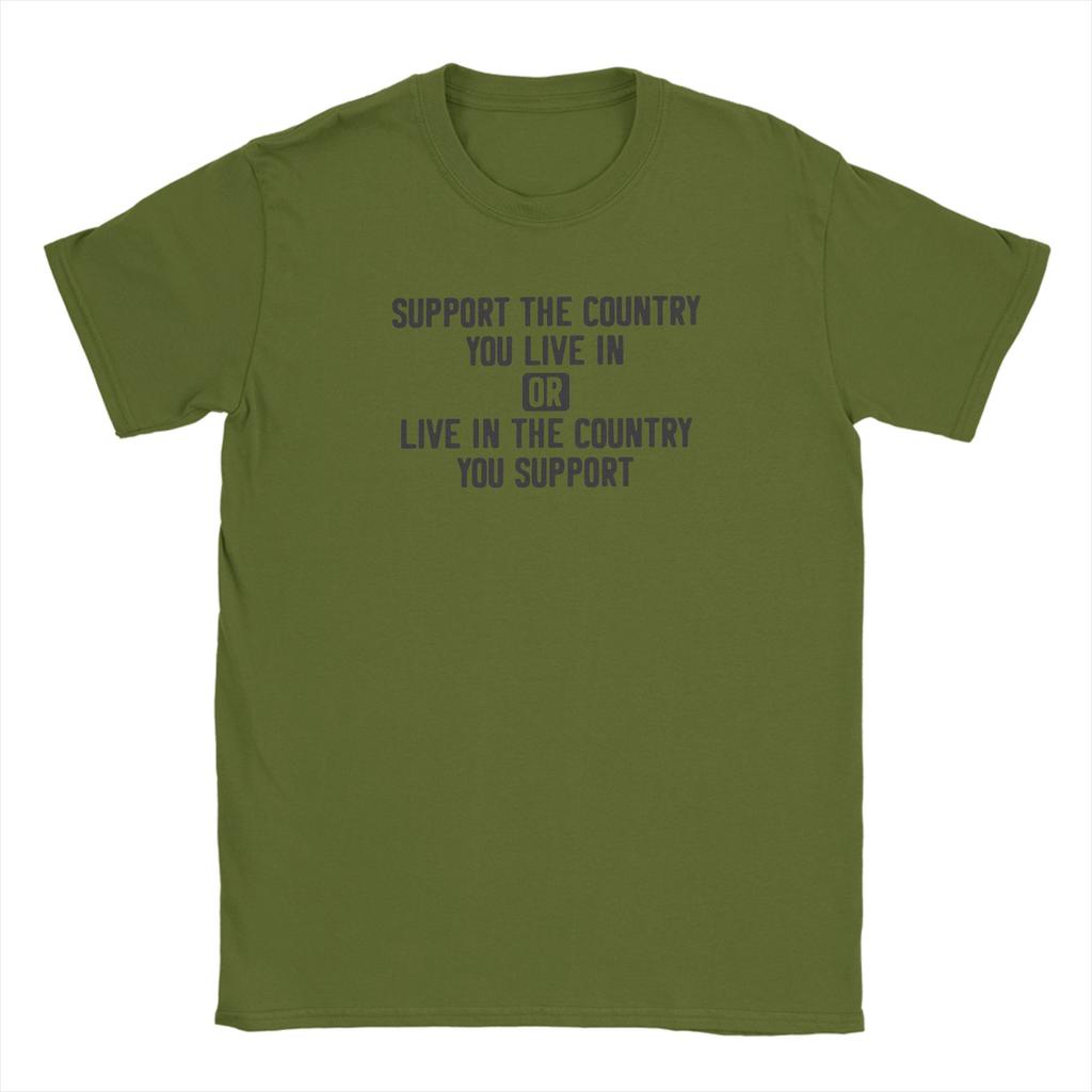 Support The Country You Live In Or Live In The Country You Support TShirt Summer Leisure Tee Shirt Short Sleeves Vintage Tees