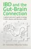 The IBD and the Gut-Brain Connection : A Patient's and Carer's Guide To Taming Crohn's Disease and Ulcerative Colitis Book