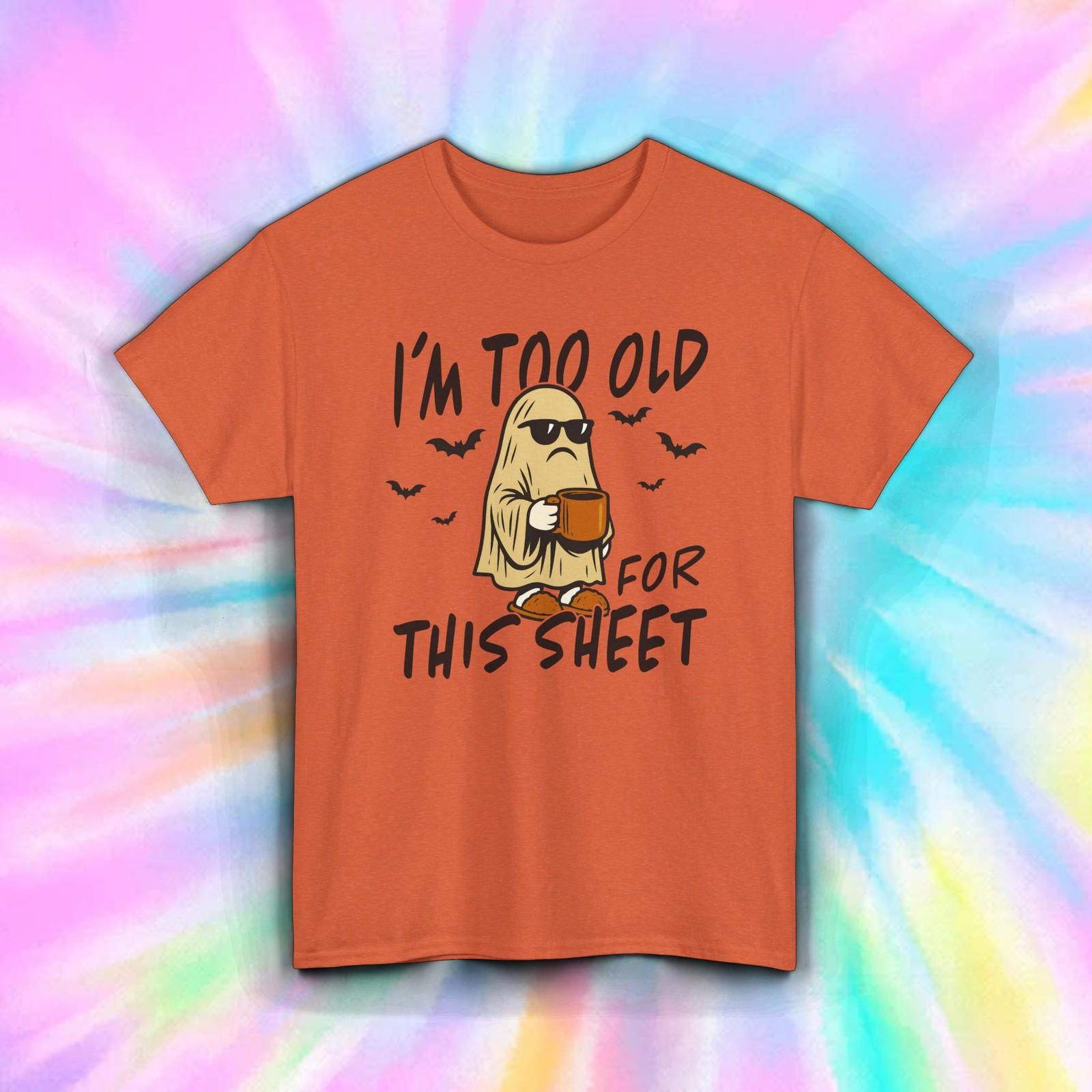 Too Old For This Sheet Ghost Shirt Funny Coffee Halloween Spooky Graphic Tee S