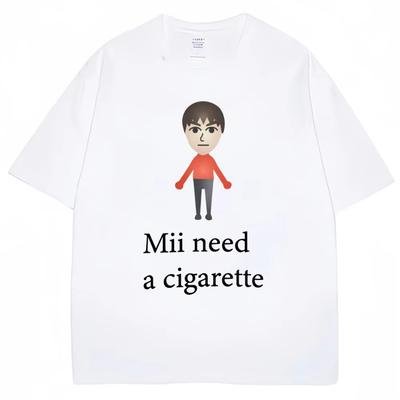 Mii Need A Cigarette Funny Meme T-shirts Men Women Fashion Summer High Quality Tshirt 100% Cotton Casual T-shirt Streetwear