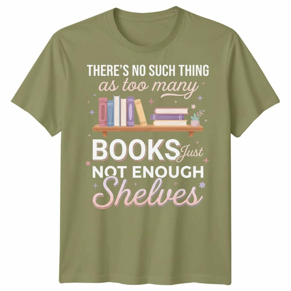 Natural Living Book Lovers Unisex T Shirt Theres No Such Thing As Too Unisexy Books