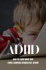 The ADHD : How To Leave ADHD And Other Learning Disabilities Behind: Adhd Parenting Strategies Book