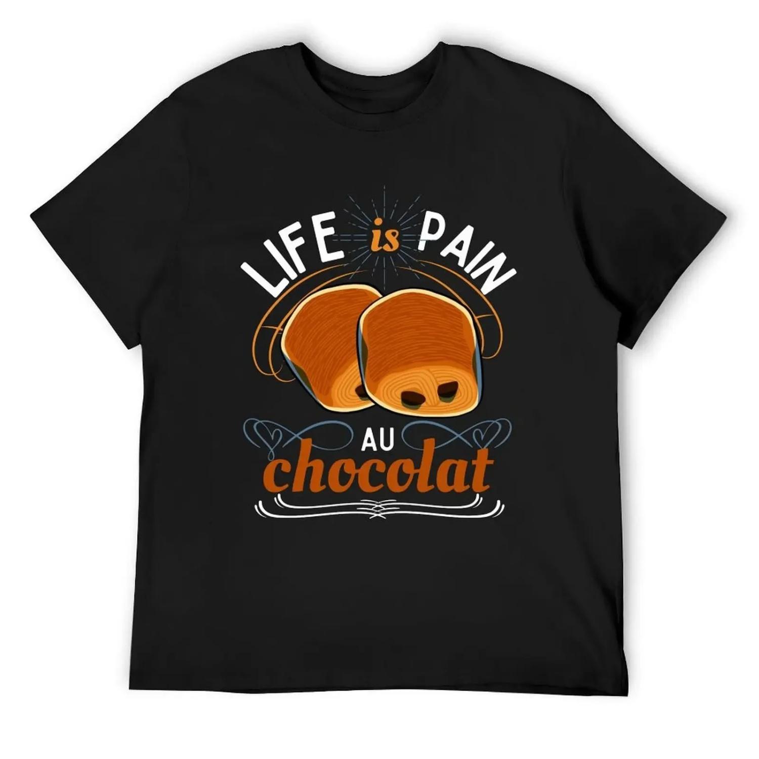 

Life is pain au chocolat T-Shirt customs street wear summer clothes cheap stuff mens t shirts pack XXXXXL чорний