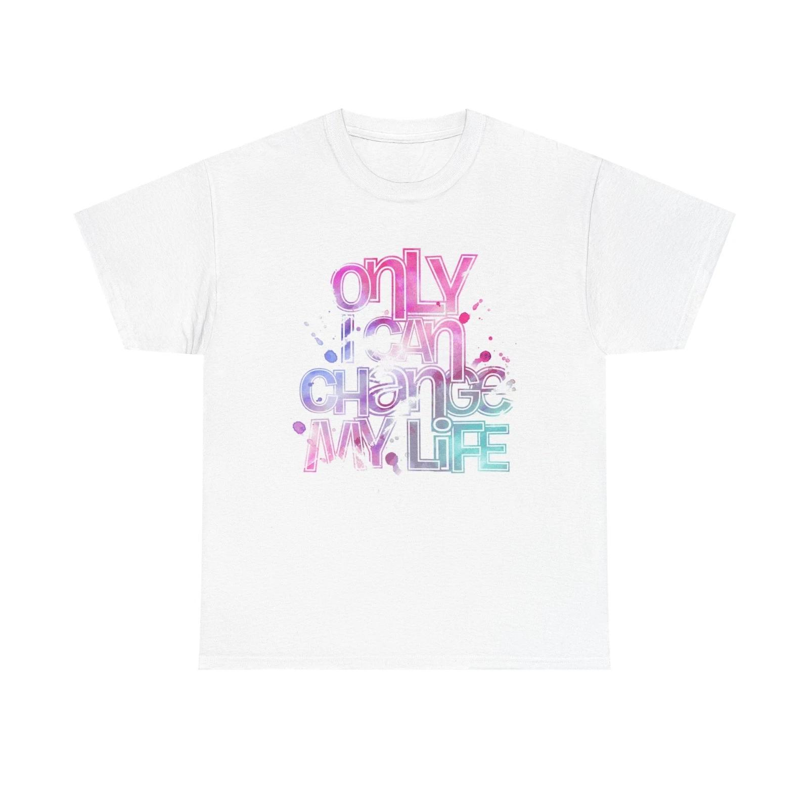 Men s and Women s T-shirts Only I Can Change My Life Graphic XS