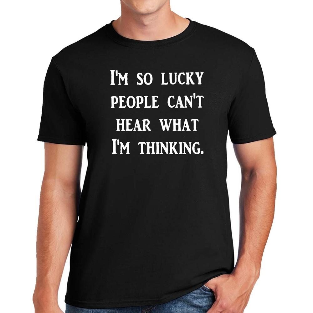 

I M SO LUCKY PEOPLE CANT T | FUNNY | NOVELTY | JOKE | MEN S T-shirt TEE TOP 4XL