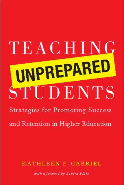 The Teaching Unprepared Students : Strategies for Promoting Success and Retention In Higher Education Book