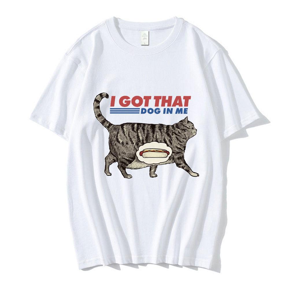 I Got That Dog In Me T Shirt Funny Cat Lover Gift Meme Print Tshirt Unisex Unisex Clothes Creativity Popular Oversized T Shirts