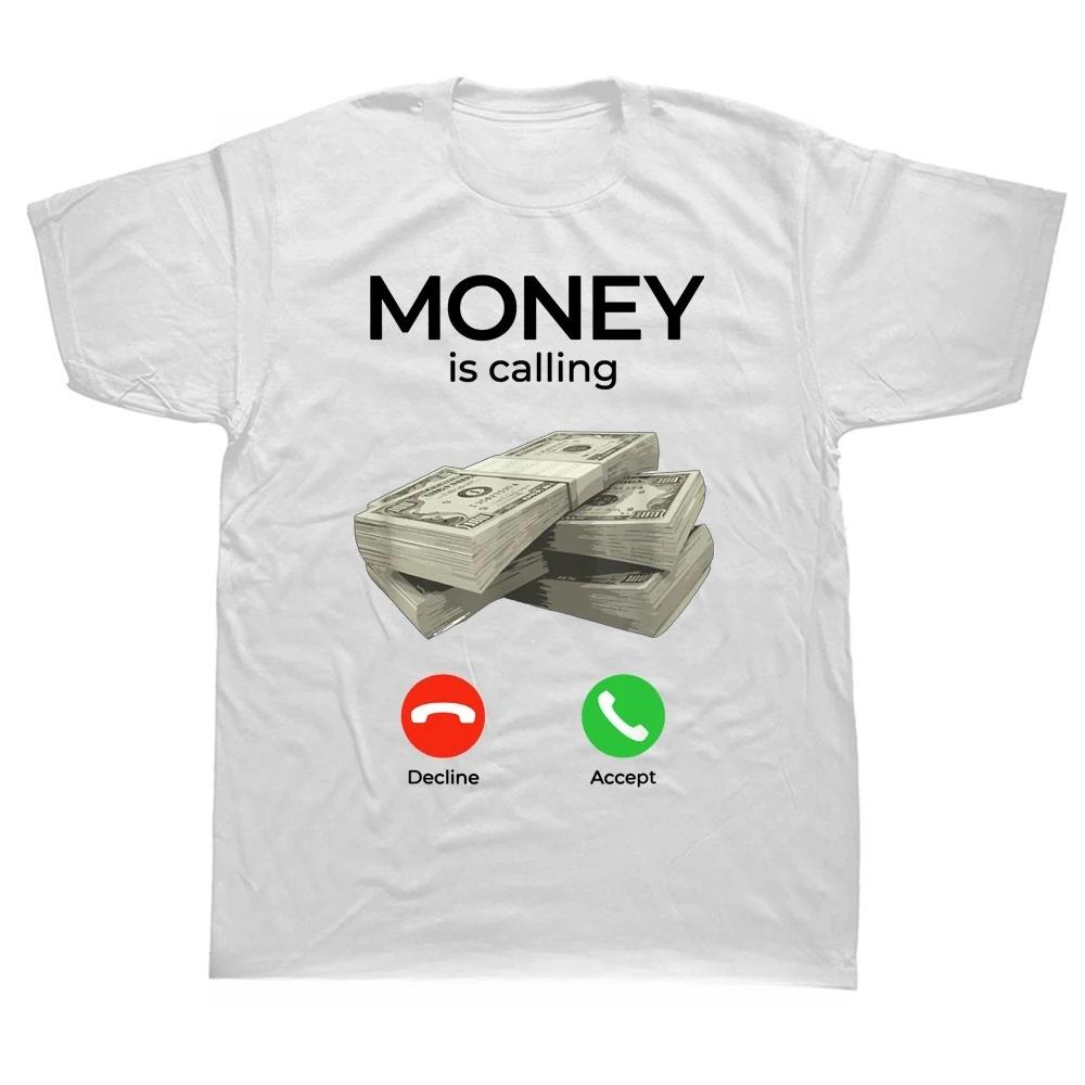 Money Is Calling Cash Funny Business T Shirts Graphic Cotton Streetwear Short Sleeve Birthday Gifts Summer Style Tshirt Unisex L
