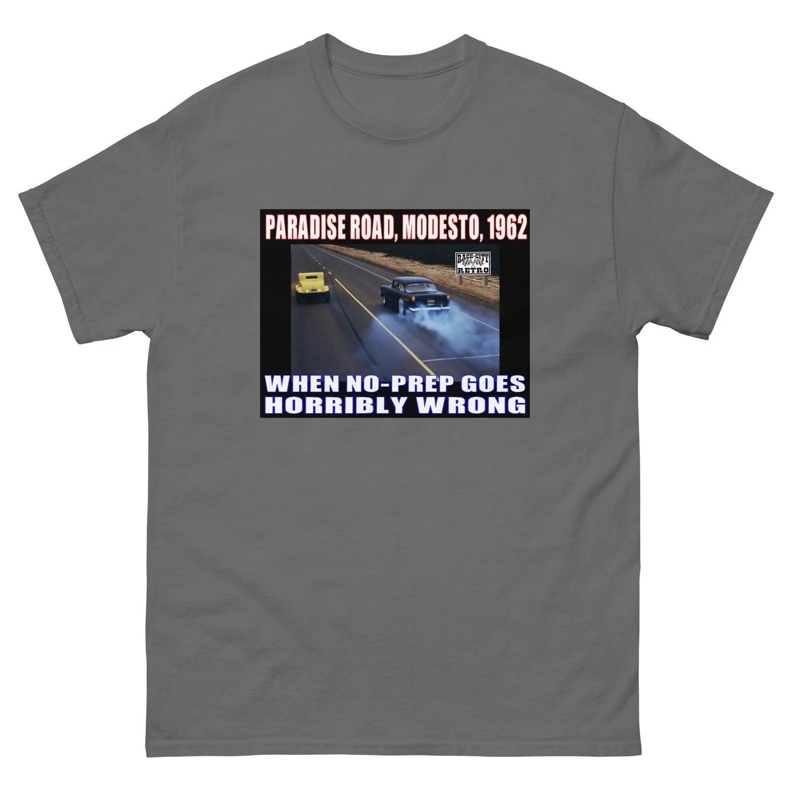 

AMERICAN GRAFFITI PARADISE ROAD NO PREP T-Shirt 32 FORD 55 CHEVY 4XL