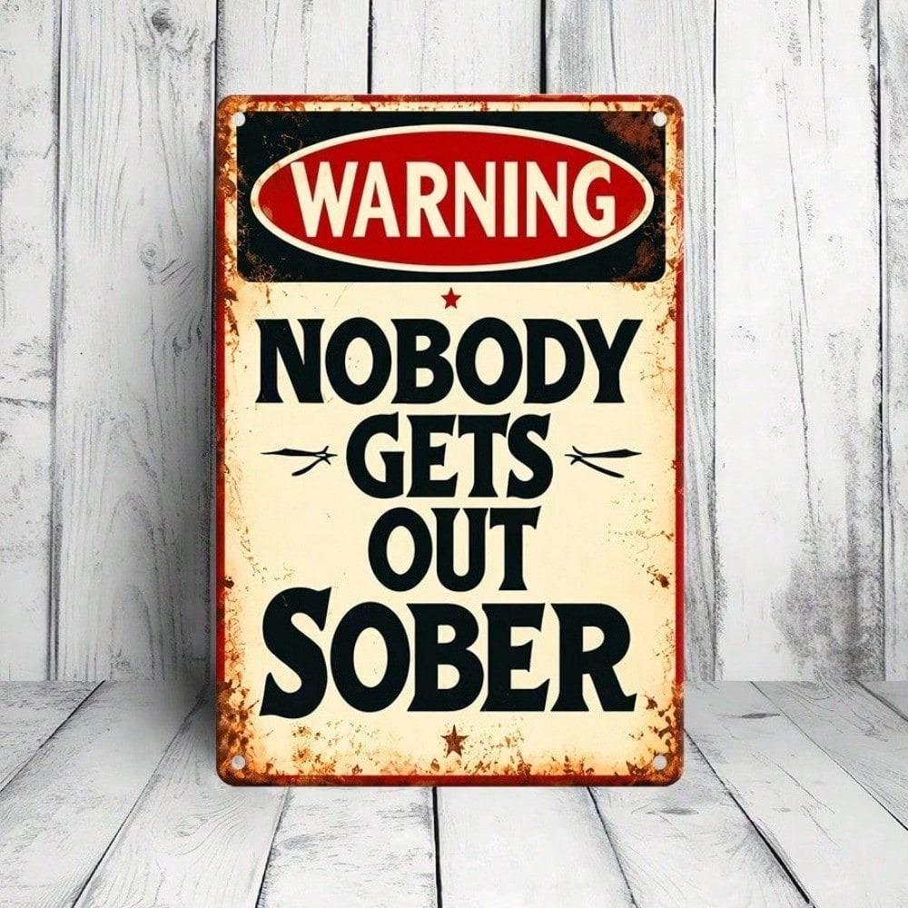 Vintage Metal Tin Sign - Nobody Gets Out Sober Retro Humorous Bar Quote Plaque, Funny Pub Wall Art Decor, Durable