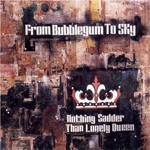CD FROM BUBBLEGUM TO SKY - Nothing Sadder Than Lonely Queen EM01222 Eenie Meenie Re 2004 US Rock Used