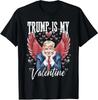 Trump Is My Valentine Funny Trump Valentines Day Unisex T-Shirt