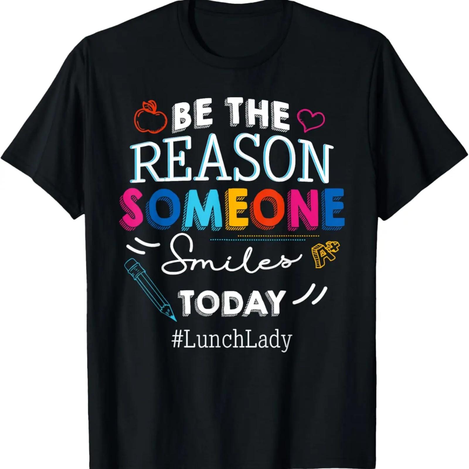 

Be the Reason Someone Smiles Today Lunch Lady School T-Shirt XXXXXL
