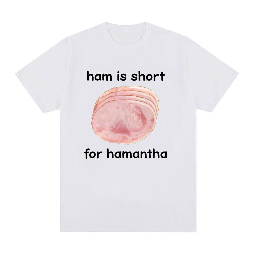 Funny Ham Is Short for HaUnisextha Meme Graphic T Shirt Casual Humor Short Sleeve T Shirts Unisex Women O-Neck 100% Cotton Tops Tshirt