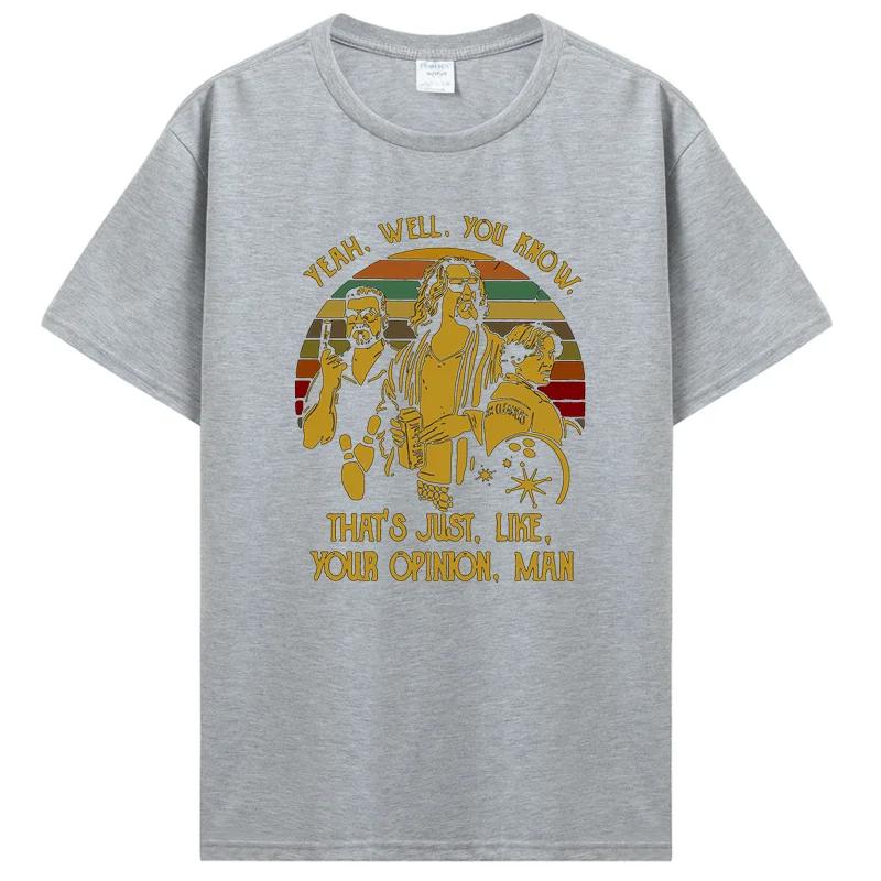 "Yeah You Know That's Just Like Your Opinion Man" The Big Lebowski Retro Graphic T-Shirt for Unisex Fashion Casual Crewneck
