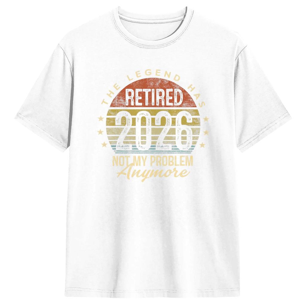 Retirement 2026 Retired 2026 Not My Problem Anymore Mens T Shirts Short Sleeve Round Neck TShirt Pure Cotton Summer Clothing