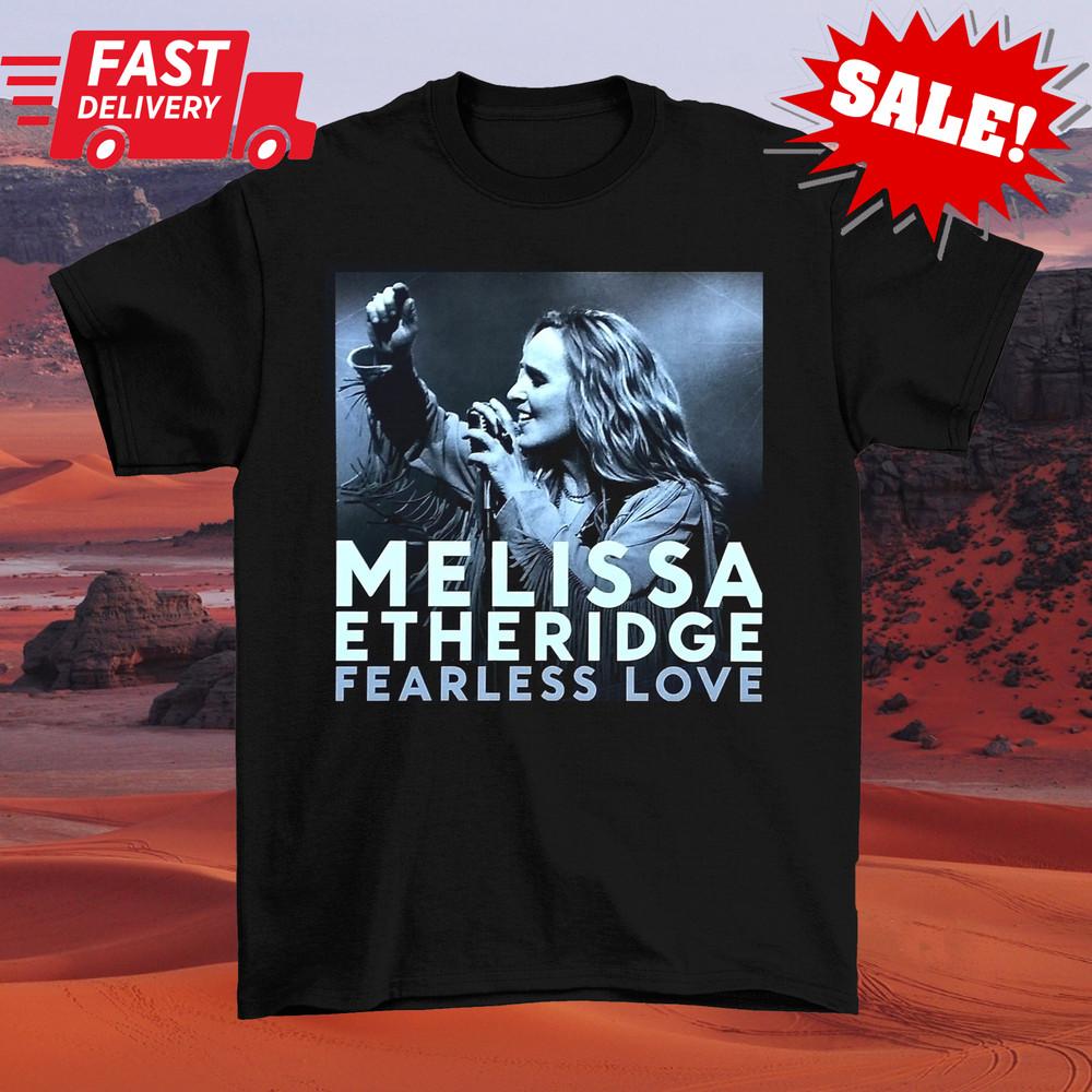 MELISSA ETHERIDGE Fearless Love Shirt Classic Black Unisex S-5XL 1G0280 Unisex T-Shirt S