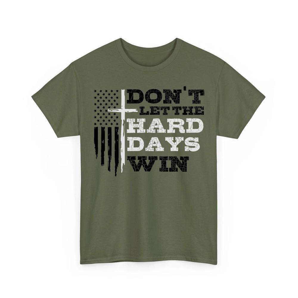 Don’t Let Hard Days Win TShirt Christian Cross American Flag Patriotic Tee Unisex T-Shirt M