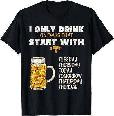Trinke nur an Tagen, die mit T beginnen - Bier Trinken T-Shirt