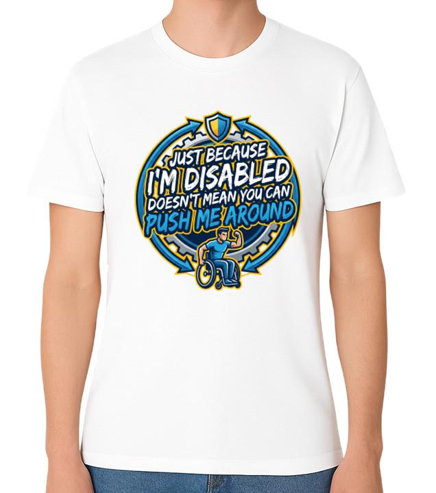 Just Because I m Disabled You t Can Push Me Around T-Shirt Funny Disabled Tee S разноцветный