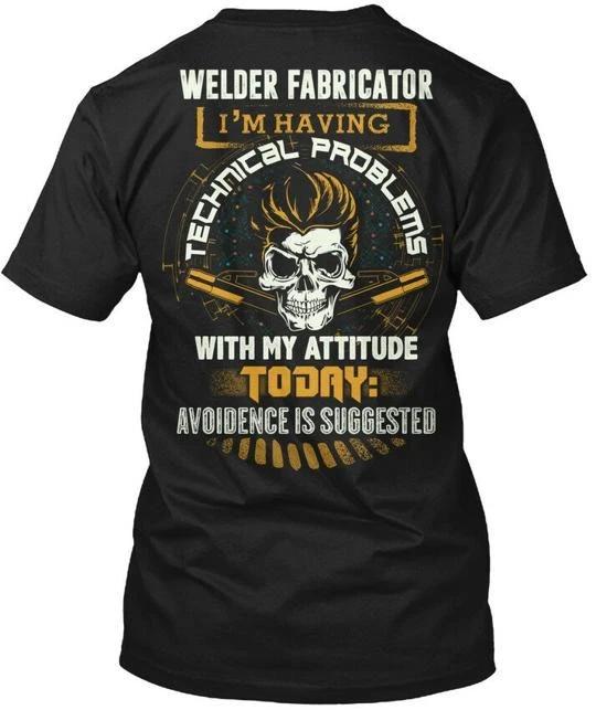 Welder Fabricator Im Having Technical TTshirt Made in the USA Size S to 5XL 2XL