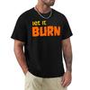 Buffy Let It Burn TShirt Summer Holiday TShirt