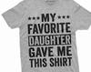 Men's Favorite Daughter Gave Me This T-shirt Father's Day Humorous Saying Gift Tee Funny Text Daughter Dad Gifts