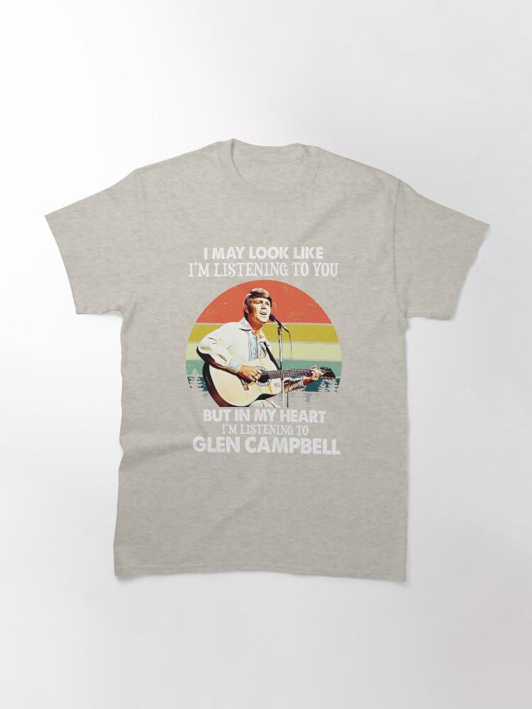 Glen Campbell I Might Look Like I'm Listening to You Glen T Campbell Music Legend Classic T-Shirt