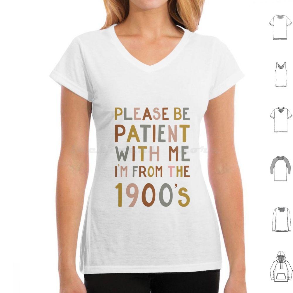 Please Be Patient With Me  Im From The 1900s T Shirt 6xl Cotton Cool Tee Gen X Baby Boomer Im From The 1900s Please Be