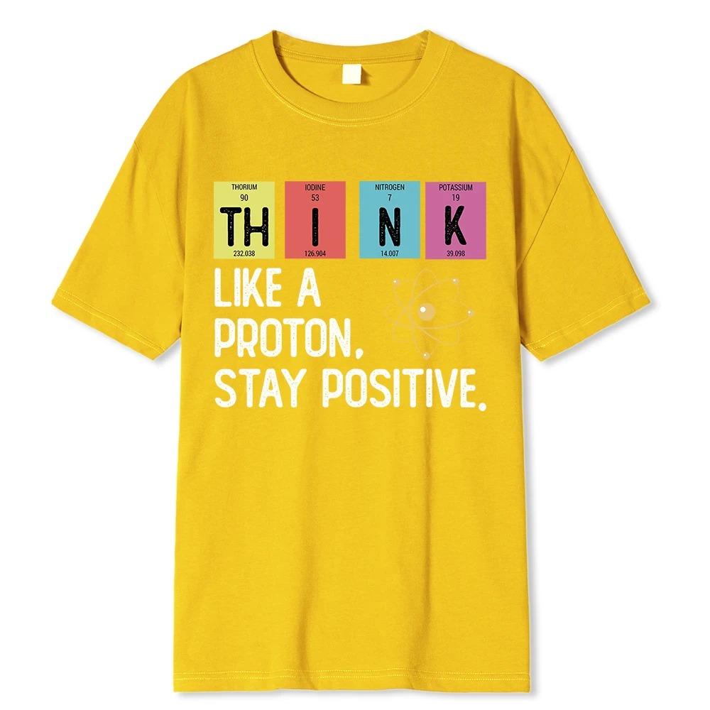 Think Like A Proton Stay Positive Funny Science T Shirt Cotton Tops T Shirt Design High Quality Oversized high quality soft tee