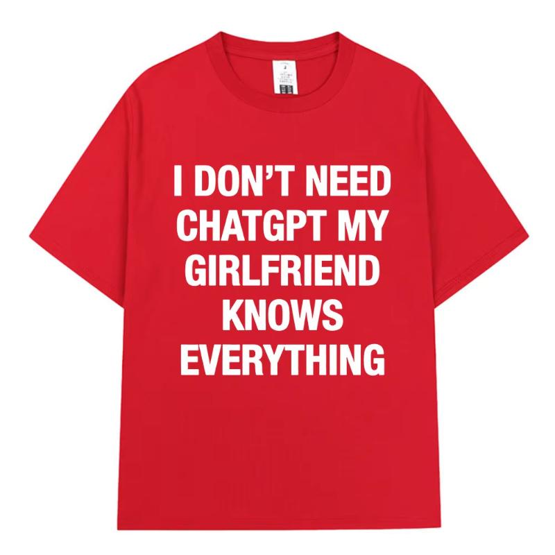 

I Dont Need ChatGPT My Girlfriend Knows Everything Funny Meme Tshirts Unisex Women Clothing Fashion Short Sleeves Casual T Shirts S