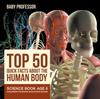 The Top 50 Quick Facts About the Human Body - Science Book Age 6 Children's Science Education Books Book