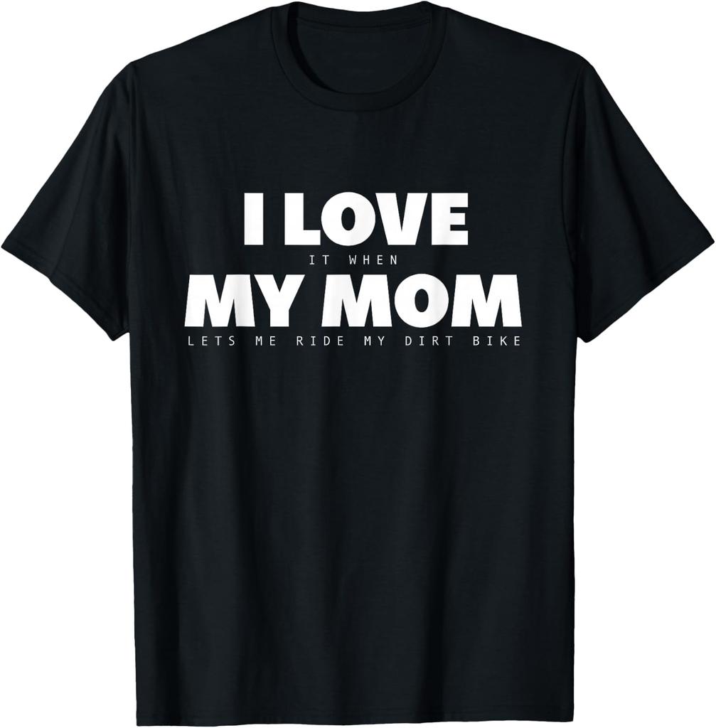 I Love It When My Mom Lets Me Ride My Dirt Bike Motocross T-Shirt