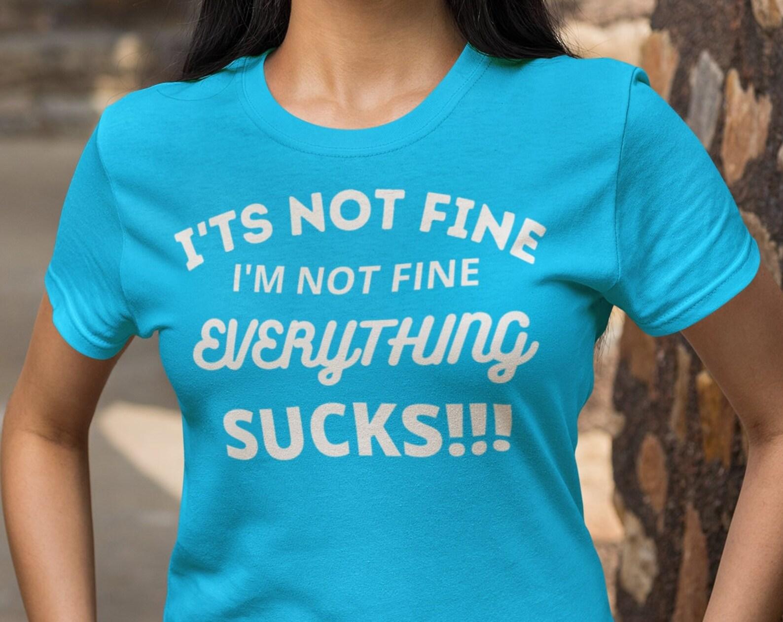 Sarcastic Funny Crewneck T shirt It s not fine, I m not fine, everything sucks, Funny Tee, Sarcastic T shirt, Anxiety Humor, Introvert Tee L