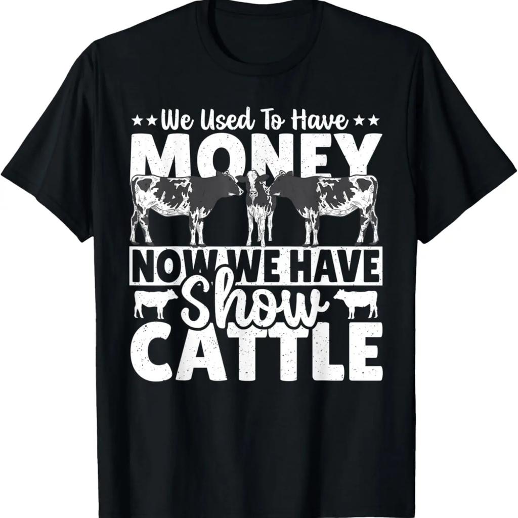 We Used To Have Money Now We Have Show Cattle - Cattle Show T-Shirt